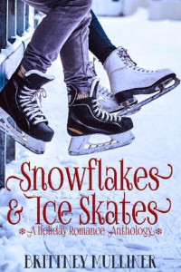 Brittney Mulliner — Snowflakes and Ice Skates: A Holiday Romance Anthology (Utah Fury Hockey)