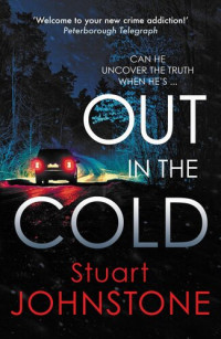 Stuart Johnstone — Out in the Cold: The thrillingly authentic Scottish crime debut