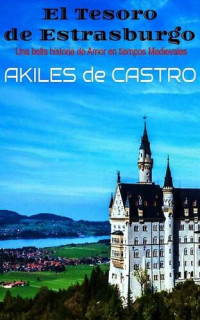 Akiles de Castro — El Tesoro de Estrasburgo: Una Bella Historia de Amor en Tiempos Medievales (Spanish Edition)