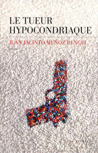 RENGEL, JUAN JACINTO MUNOZ — Le Tueur hypocondriaque
