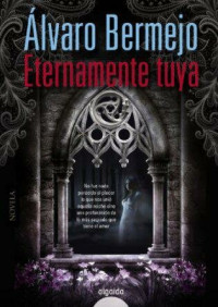 Bermejo Álvaro — Eternamente tuya (Algaida Literaria - Algaida Narrativa) (Spanish Edition)