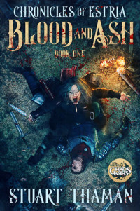 Stuart Thaman — Blood and Ash (Chronicles of Estria 1)