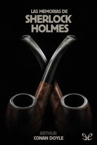 Arthur Conan Doyle — Las memorias de Sherlock Holmes