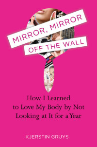 Kjerstin Gruys — Mirror, Mirror Off the Wall