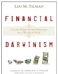 Tilman, Leo M — Financial Darwinism: Create Value or Self-Destruct in a World of Risk