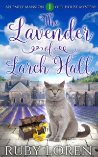 Ruby Loren — The Lavender of Larch Hall: Emily Mansion Old House Mysteries, #1