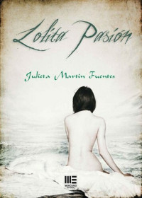 Julieta Martín Fuentes — Lolita pasión