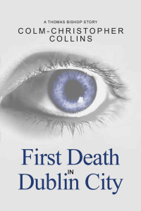 Collins, Colm-Christopher — First Death In Dublin City