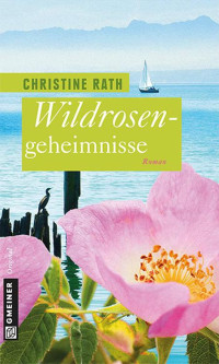 Christine Rath — Wildrosengeheimnisse