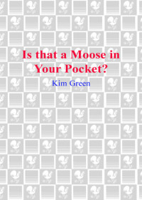 Kim Green — Is that a Moose in Your Pocket?: A Novel of Dating, Mating, and Other Animal Instincts