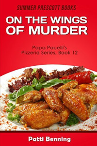 Patti Benning — On the Wings of Murder (Papa Pacelli's Pizzeria Mystery 12)