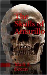 Green, Mark E — The Skulls of Amarillo