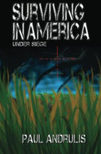 Andrulis Paul — Surviving in America: Under Siege 2nd Edition