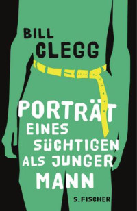 Clegg Bill — Portrait eines Süchtigen als junger Mann