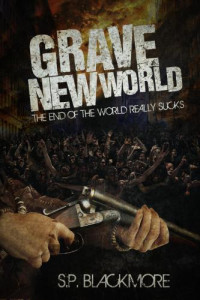Blackmore, S P — Grave New World: The End of the World Really Sucks