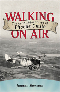 Sherman Janann — Walking on Air: The Aerial Adventures of Phoebe Omlie