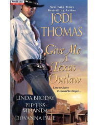 Thomas Jodi; Broday Linda; Miranda Phyliss; Pace DeWanna — Give Me a Texas Outlaw