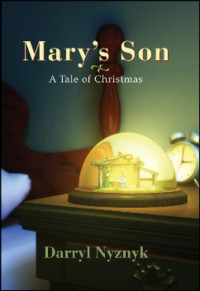 Nyznyk Darryl — Mary's Son - A Tale of Christmas