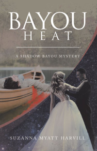 Suzanna Myatt Harvill — Bayou Heat: A Shadow Bayou Mystery