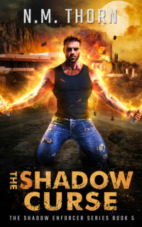 N.M. Thorn — The Shadow Curse: The Shadow Enforcer Series Book Five