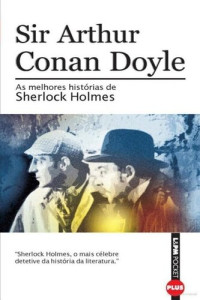Arthur Conan Doyle — As Melhores Histórias de Sherlock Holmes