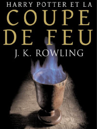 Rowling, J K — Harry Potter et la Coupe de feu