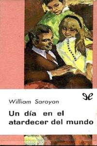 William Saroyan — Un día en el atardecer del mundo