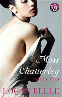 Logan Belle — Miss Chatterley, Part III: Torn