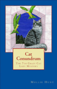 Mollie Hunt — Cat Conundrum (Crazy Cat Lady Mystery 7)