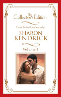 Sharon Kendrick — Sharon Kendrick--The Collector's Edition Volume 1--5 Book Box Set
