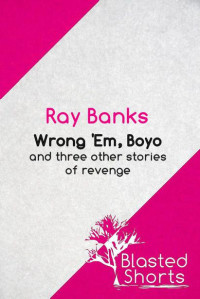 Banks Ray — Wrong 'Em, Boyo And Three Other Stories Of Revenge