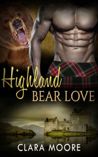 Moore Clara — ROMANCE: Highland Bear Love : A BBW Paranormal Historical Billionaire Romance (Fantasy Alpha Male Shape Shifter Short Stories)