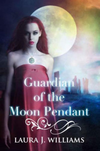 Williams, Laura J — Guardian of the Moon Pendant