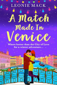 Leonie Mack — A Match Made in Venice: Escape with Leonie Mack for the perfect romantic novel