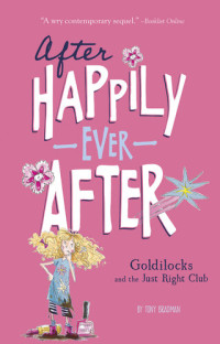 Tony Bradman — Goldilocks and the Just Right Club (After Happily Ever After)