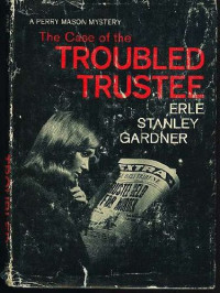 Gardner, Erle Stanley — The Case of the Troubled Trustee