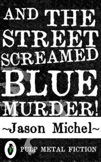 Michel Jason — And The Street Screamed Blue Murder!