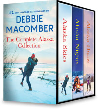 Debbie Macomber — Debbie Macomber the Complete Alaska Collection: An Anthology