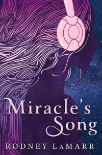 Rodney LaMarr — Miracle's Song