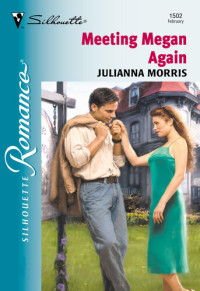 Julianna Morris — Meeting Megan Again: Silhouette Romance #1502