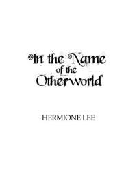 Hermione Lee — In the Name of the Otherworld