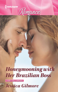 Jessica Gilmore — Honeymooning with Her Brazilian Boss--Get swept away with this sparkling summer romance!