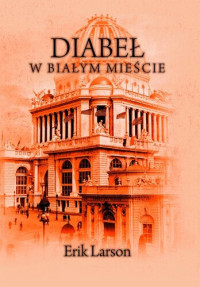 Erik Larson — Diabeł w Białym Mieście