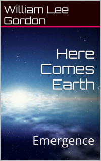 Gordon, William Lee — Here Comes Earth: Emergence