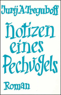 Treguboff, Jurij A — Notizen eines Pechvogels