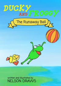 Nelson Draws — Ducky and Froggy--The Runaway Ball