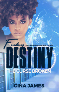 Gina James — Finding Destiny: The Curse Broken