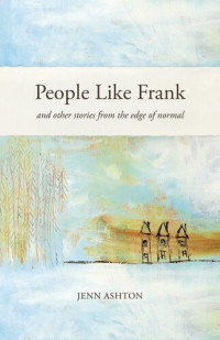 Jenn Ashton — People Like Frank: And Other Stories from the Edge of Normal
