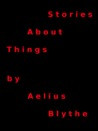 Blythe Aelius — Stories About Things
