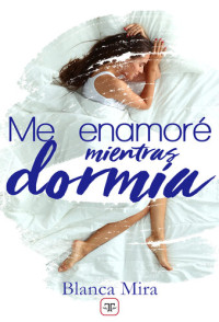 Blanca Mira — Me enamoré mientras dormía